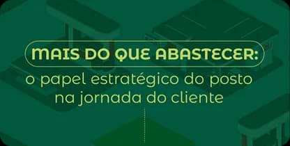 Mais que abastecer: O papel estratégico do posto na jornada do cliente