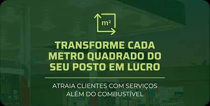 Transforme cada metro quadrado do seu posto em lucro